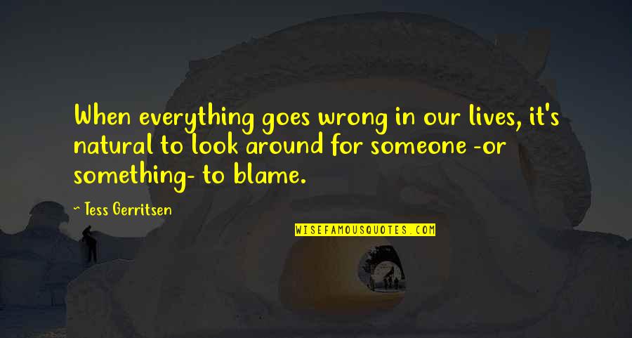 Funny Xbox Live Bio Quotes By Tess Gerritsen: When everything goes wrong in our lives, it's Funny Xbox Live Bio Quotes By Tess Gerritsen: When everything goes wrong in our lives, it's
