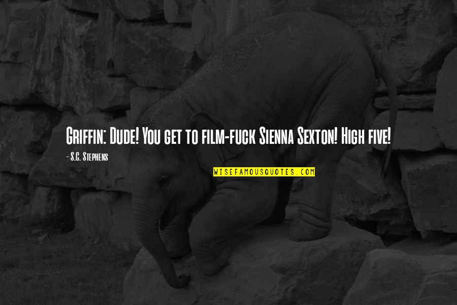 Funny Xc Quotes By S.C. Stephens: Griffin: Dude! You get to film-fuck Sienna Sexton! Funny Xc Quotes By S.C. Stephens: Griffin: Dude! You get to film-fuck Sienna Sexton!