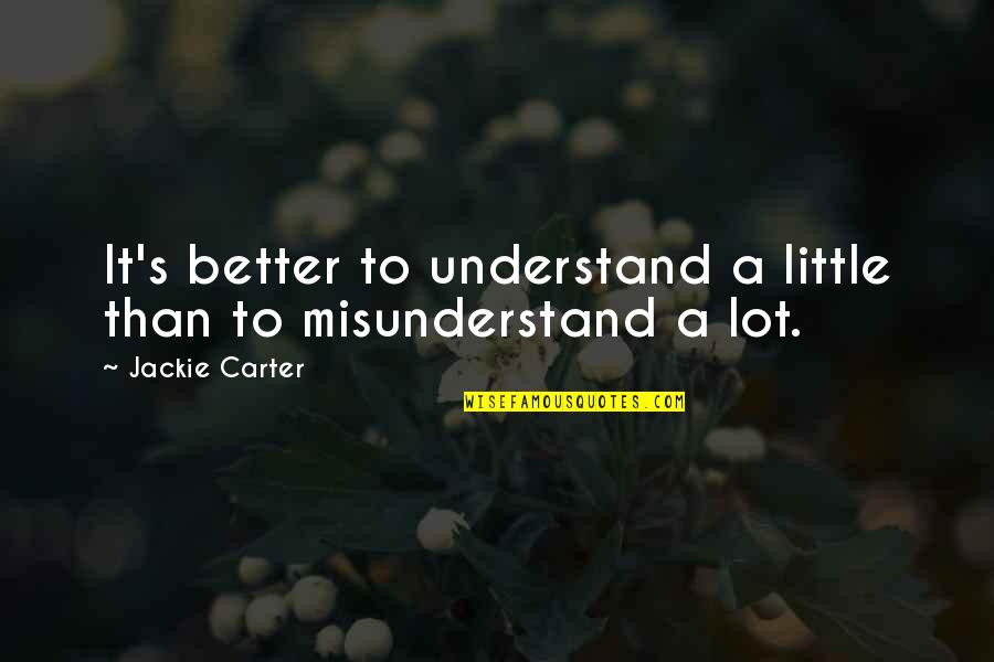 Funny Yahoo Boy Quotes By Jackie Carter: It's better to understand a little than to Funny Yahoo Boy Quotes By Jackie Carter: It's better to understand a little than to