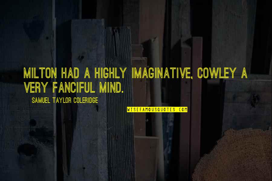 Funny Yakuza Quotes By Samuel Taylor Coleridge: Milton had a highly imaginative, Cowley a very Funny Yakuza Quotes By Samuel Taylor Coleridge: Milton had a highly imaginative, Cowley a very