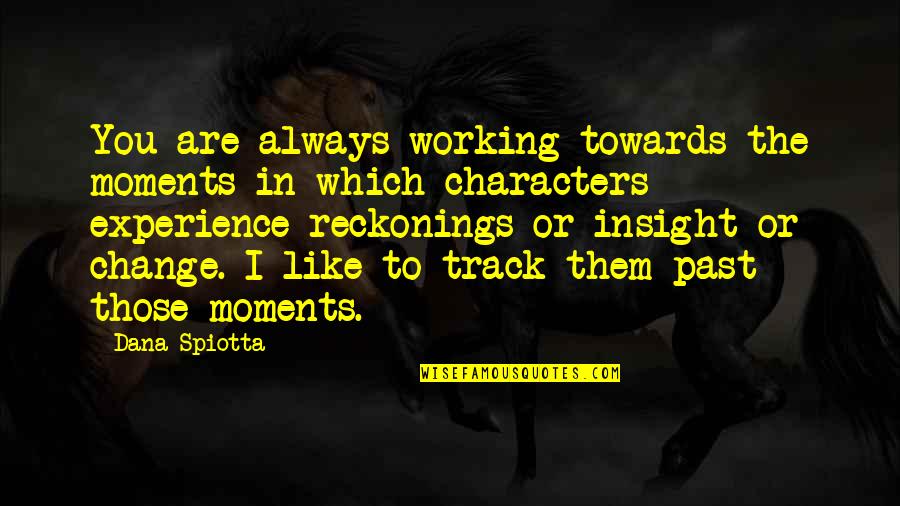 Funny Yale Quotes By Dana Spiotta: You are always working towards the moments in