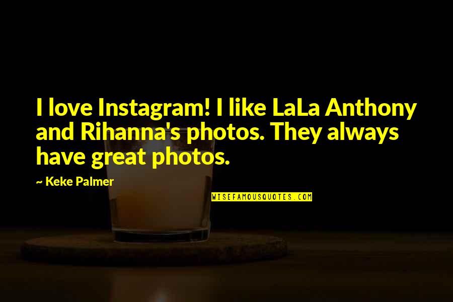Funny Yamaha Quotes By Keke Palmer: I love Instagram! I like LaLa Anthony and