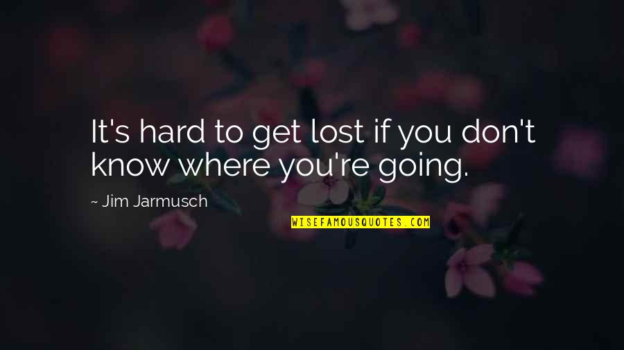 Funny Yankees Quotes By Jim Jarmusch: It's hard to get lost if you don't