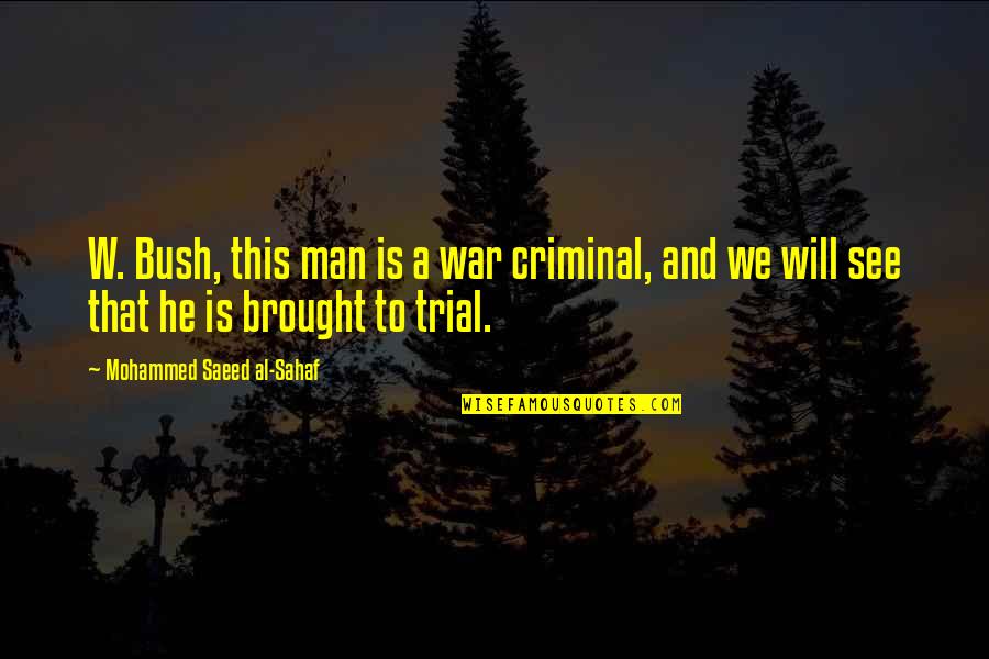 Funny Yankees Quotes By Mohammed Saeed Al-Sahaf: W. Bush, this man is a war criminal,