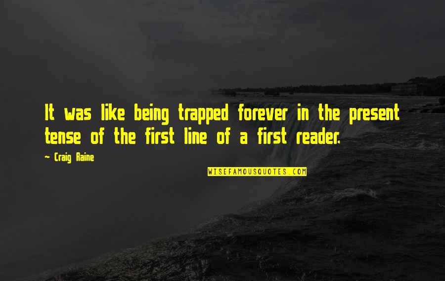 Funny Yaoi Quotes By Craig Raine: It was like being trapped forever in the