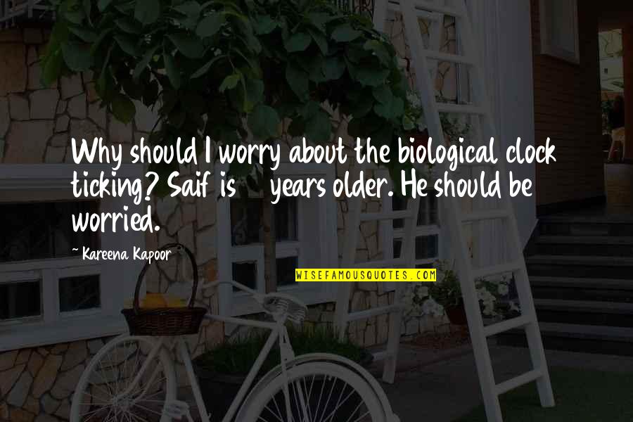 Funny Yawn Quotes By Kareena Kapoor: Why should I worry about the biological clock