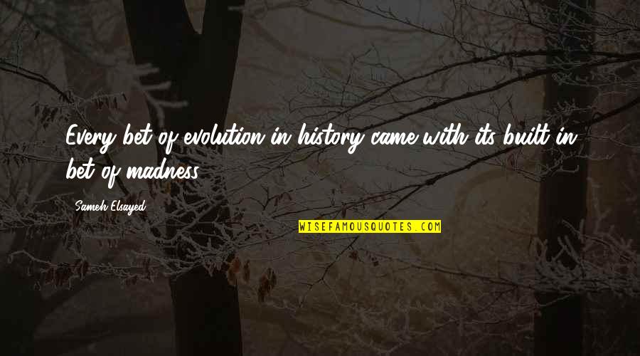Funny Yawning Quotes By Sameh Elsayed: Every bet of evolution in history came with