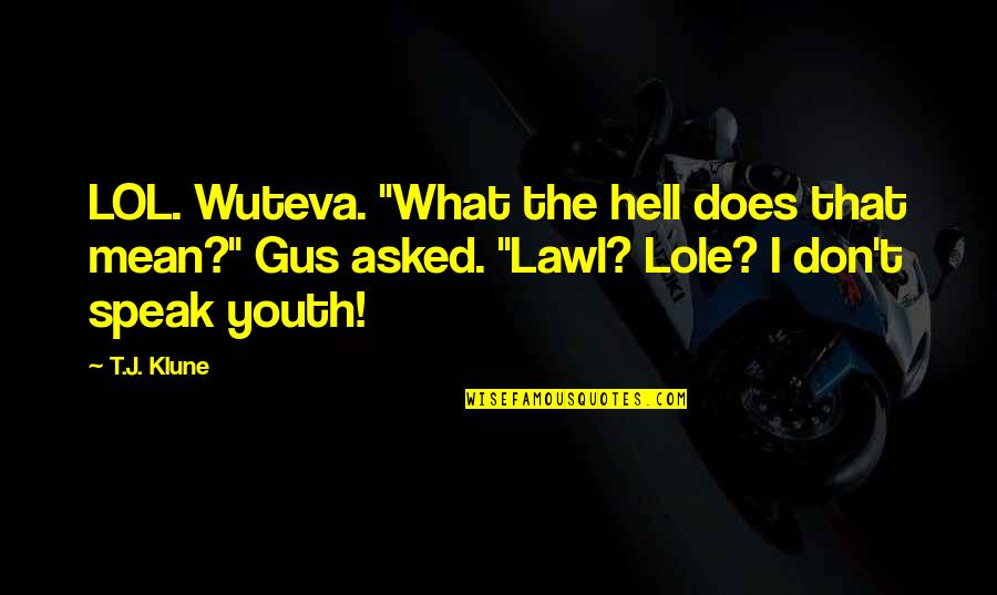 Funny Year 12 Graduation Quotes By T.J. Klune: LOL. Wuteva. "What the hell does that mean?"