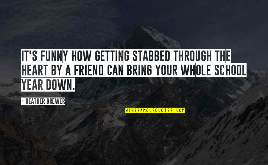 Funny Year Quotes By Heather Brewer: It's funny how getting stabbed through the heart Funny Year Quotes By Heather Brewer: It's funny how getting stabbed through the heart