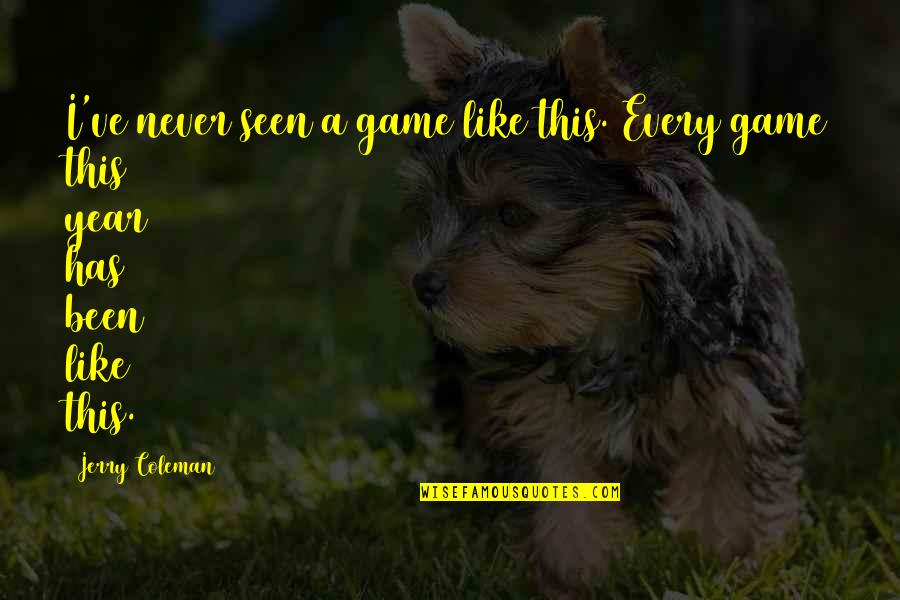 Funny Year Quotes By Jerry Coleman: I've never seen a game like this. Every