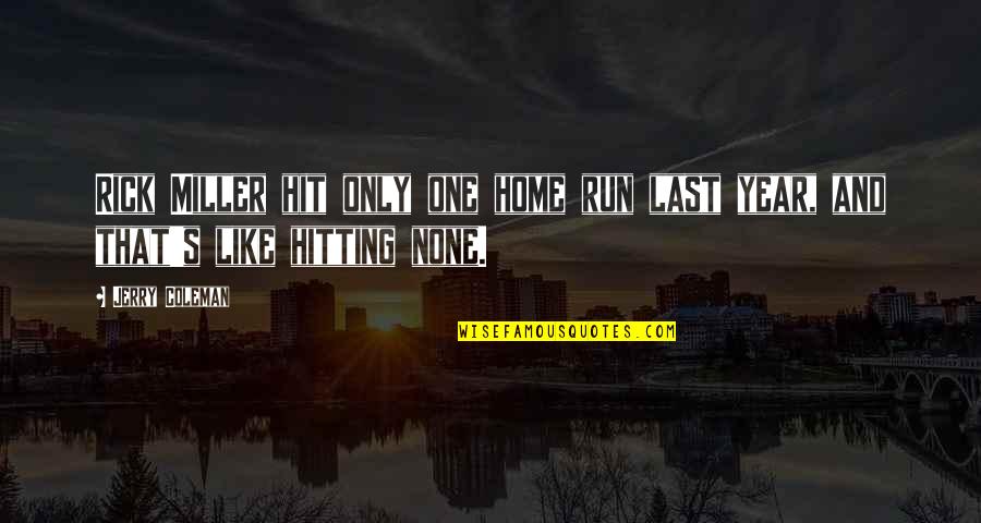 Funny Year Quotes By Jerry Coleman: Rick Miller hit only one home run last