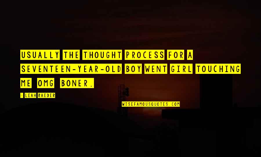 Funny Year Quotes By Leah Raeder: Usually the thought process for a seventeen-year-old boy Funny Year Quotes By Leah Raeder: Usually the thought process for a seventeen-year-old boy