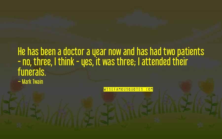 Funny Year Quotes By Mark Twain: He has been a doctor a year now Funny Year Quotes By Mark Twain: He has been a doctor a year now