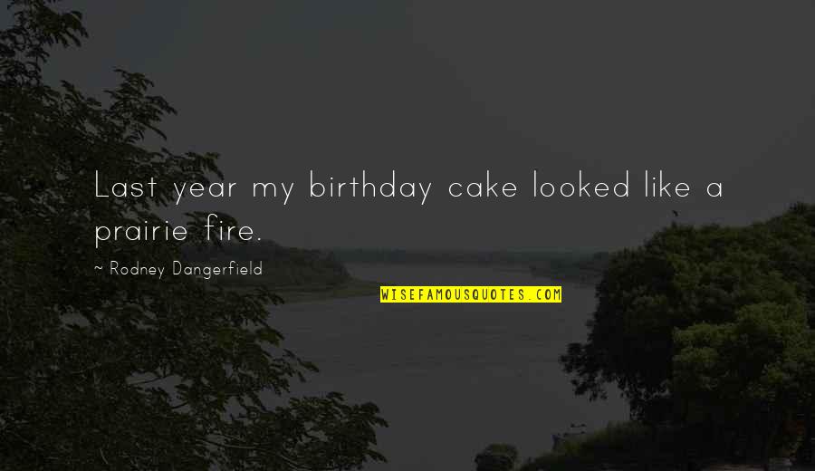 Funny Year Quotes By Rodney Dangerfield: Last year my birthday cake looked like a Funny Year Quotes By Rodney Dangerfield: Last year my birthday cake looked like a