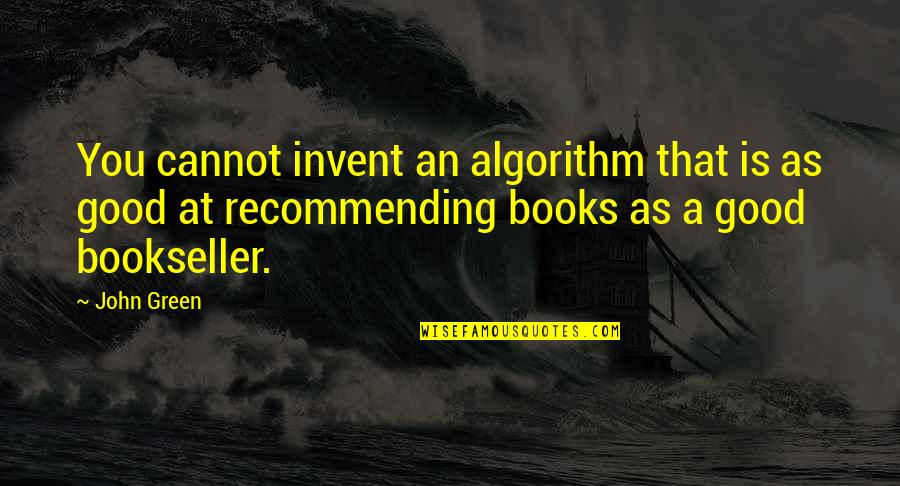 Funny Yemeni Quotes By John Green: You cannot invent an algorithm that is as