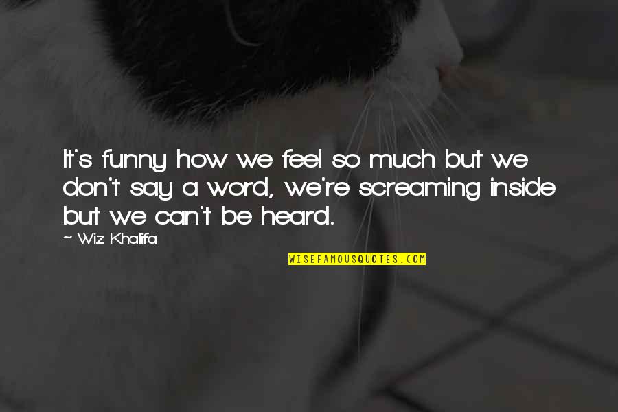 Funny Yet Meaningful Quotes By Wiz Khalifa: It's funny how we feel so much but