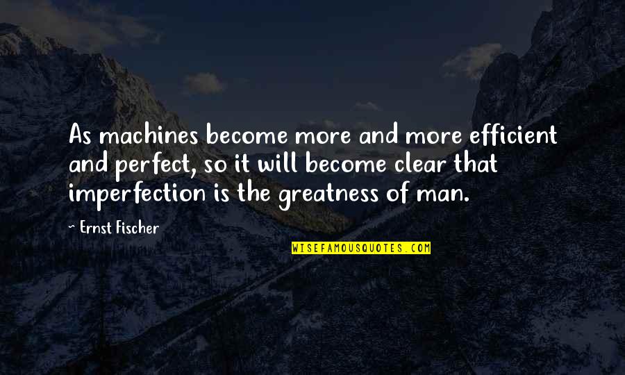 Funny Ymcmb Quotes By Ernst Fischer: As machines become more and more efficient and