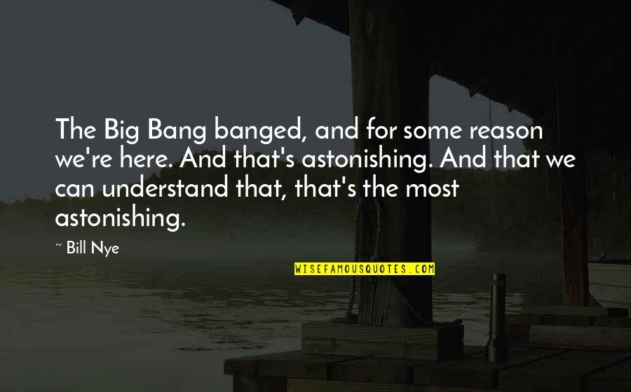 Funny Yngwie Quotes By Bill Nye: The Big Bang banged, and for some reason Funny Yngwie Quotes By Bill Nye: The Big Bang banged, and for some reason