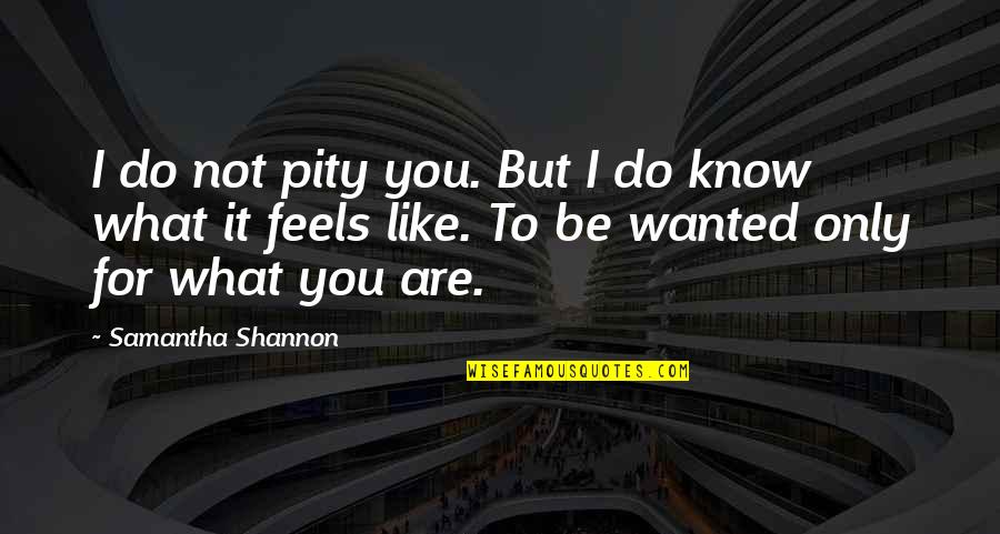 Funny Yngwie Quotes By Samantha Shannon: I do not pity you. But I do Funny Yngwie Quotes By Samantha Shannon: I do not pity you. But I do