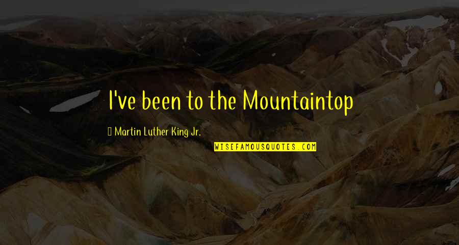 Funny Yo Momma Quotes By Martin Luther King Jr.: I've been to the Mountaintop