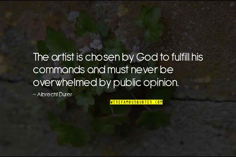 Funny Yo Yo Quotes By Albrecht Durer: The artist is chosen by God to fulfill Funny Yo Yo Quotes By Albrecht Durer: The artist is chosen by God to fulfill