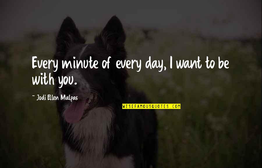 Funny Yo Yo Quotes By Jodi Ellen Malpas: Every minute of every day, I want to