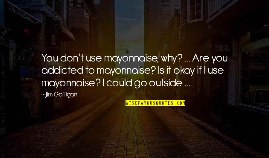 Funny Yom Kippur Quotes By Jim Gaffigan: You don't use mayonnaise, why? ... Are you Funny Yom Kippur Quotes By Jim Gaffigan: You don't use mayonnaise, why? ... Are you