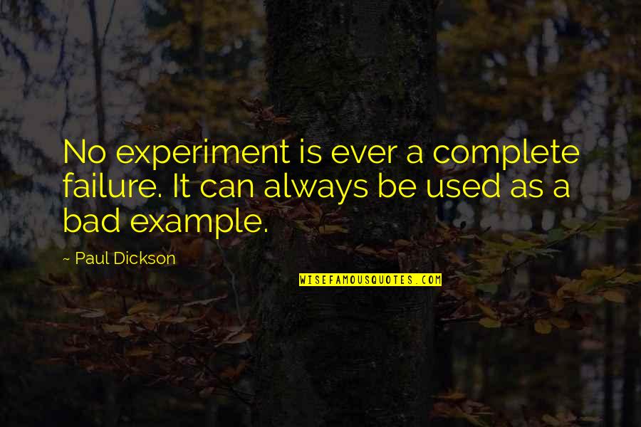 Funny Yoshi Quotes By Paul Dickson: No experiment is ever a complete failure. It
