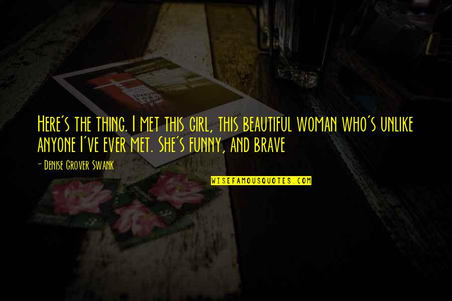 Funny You Are Beautiful Quotes By Denise Grover Swank: Here's the thing. I met this girl, this