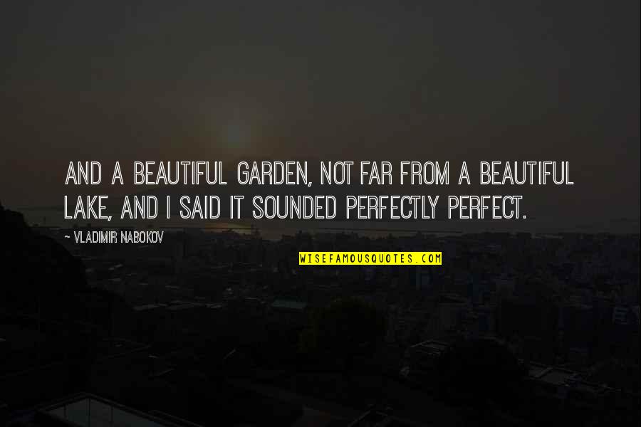 Funny You Are Beautiful Quotes By Vladimir Nabokov: And a beautiful garden, not far from a