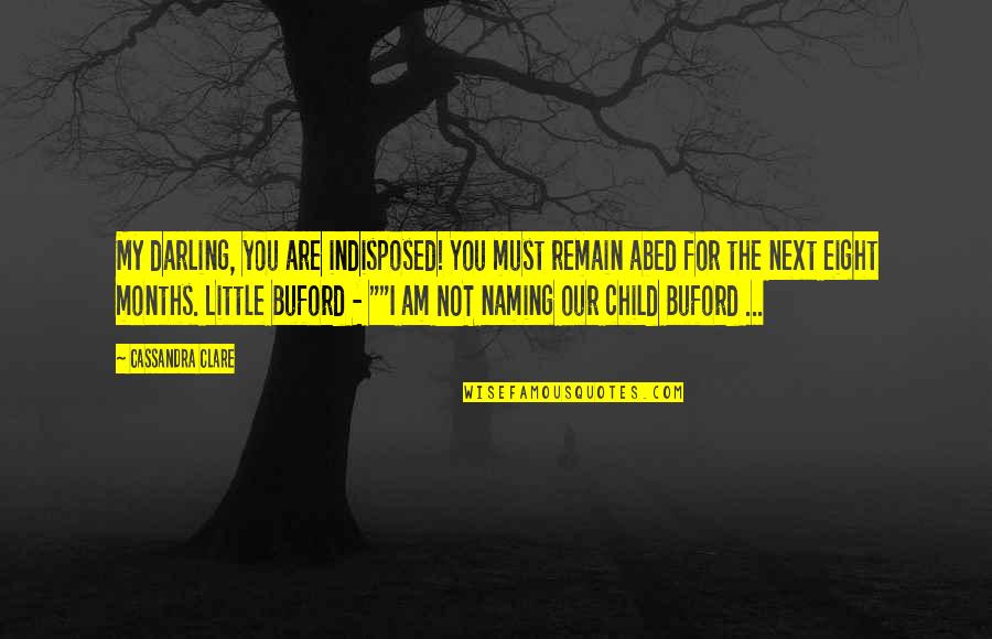 Funny You Are My Quotes By Cassandra Clare: My darling, you are indisposed! You must remain