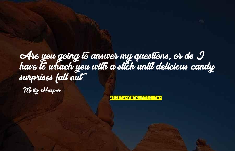 Funny You Are My Quotes By Molly Harper: Are you going to answer my questions, or