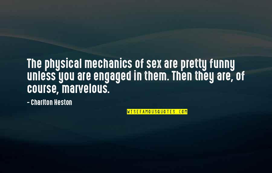Funny You Are Quotes By Charlton Heston: The physical mechanics of sex are pretty funny Funny You Are Quotes By Charlton Heston: The physical mechanics of sex are pretty funny