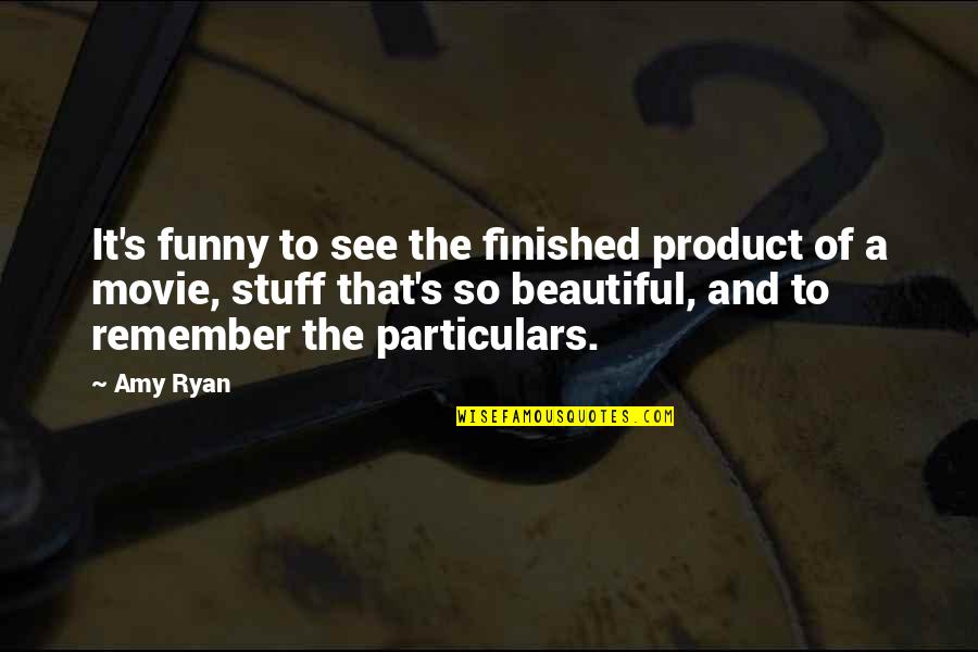 Funny You Are So Beautiful Quotes By Amy Ryan: It's funny to see the finished product of