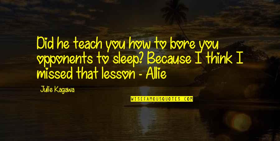 Funny You Did It Quotes By Julie Kagawa: Did he teach you how to bore you