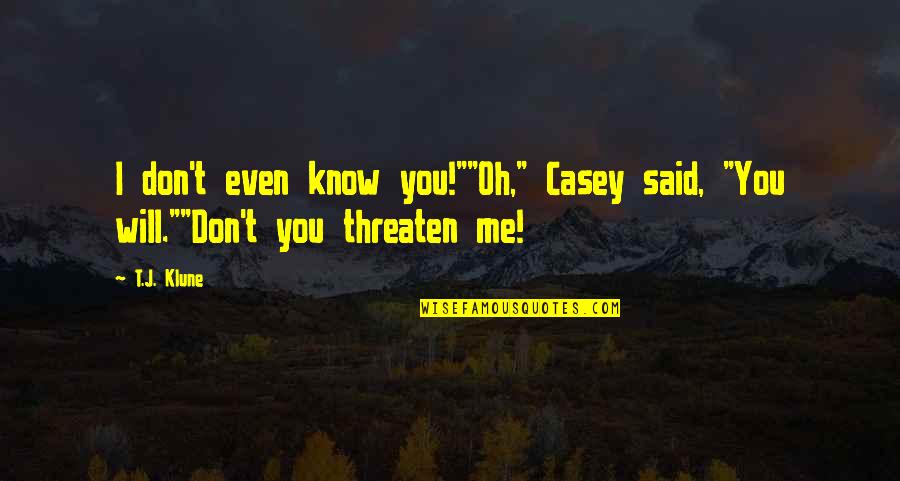 Funny You Don't Know Me Quotes By T.J. Klune: I don't even know you!""Oh," Casey said, "You