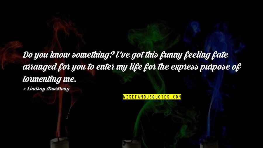 Funny You Got This Quotes By Lindsay Armstrong: Do you know something? I've got this funny Funny You Got This Quotes By Lindsay Armstrong: Do you know something? I've got this funny
