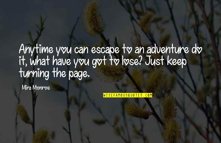 Funny You Got This Quotes By Mira Monroe: Anytime you can escape to an adventure do