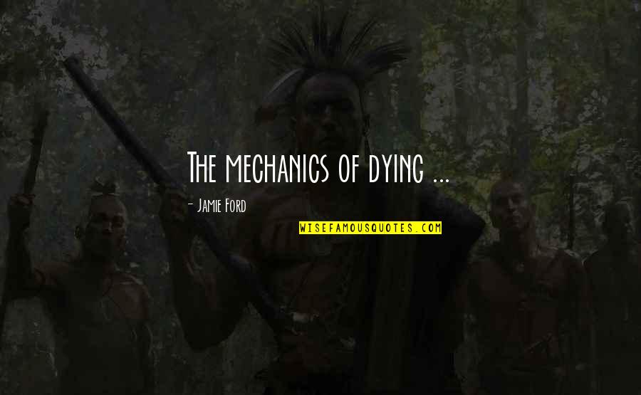 Funny You Me At Six Quotes By Jamie Ford: The mechanics of dying ...