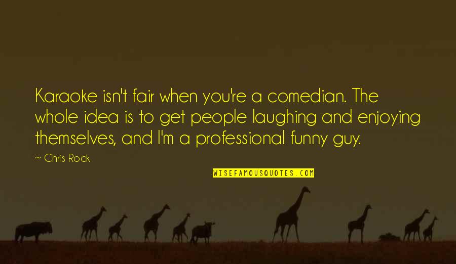 Funny You Quotes By Chris Rock: Karaoke isn't fair when you're a comedian. The