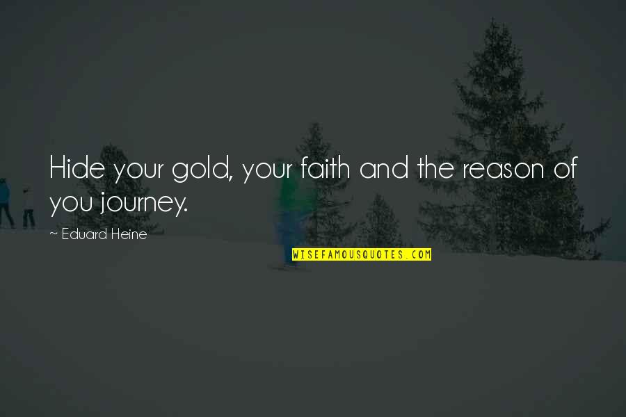 Funny You Quotes By Eduard Heine: Hide your gold, your faith and the reason