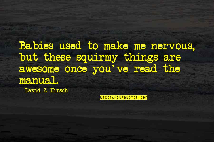 Funny You Re Awesome Quotes By David Z. Hirsch: Babies used to make me nervous, but these