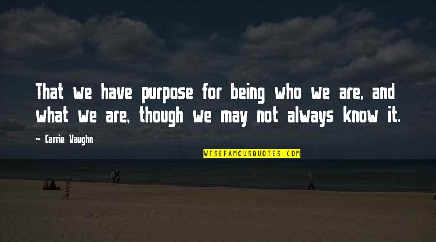 Funny Young Love Quotes By Carrie Vaughn: That we have purpose for being who we