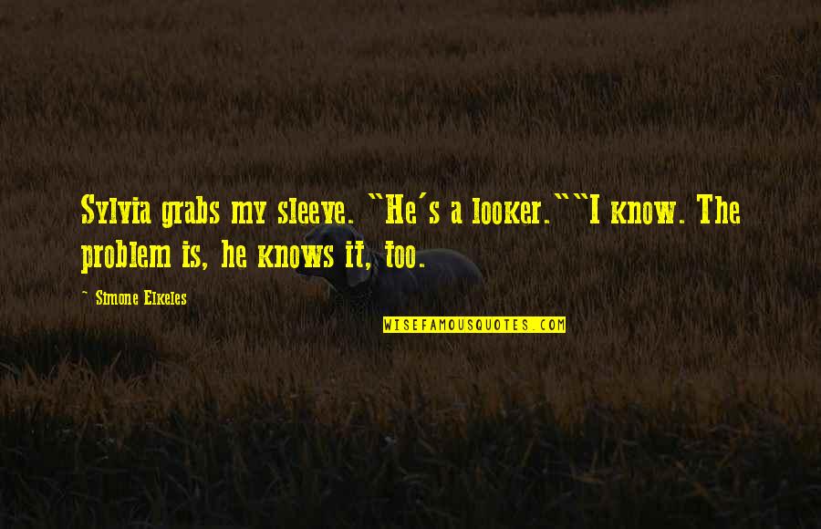 Funny Young Quotes By Simone Elkeles: Sylvia grabs my sleeve. "He's a looker.""I know.