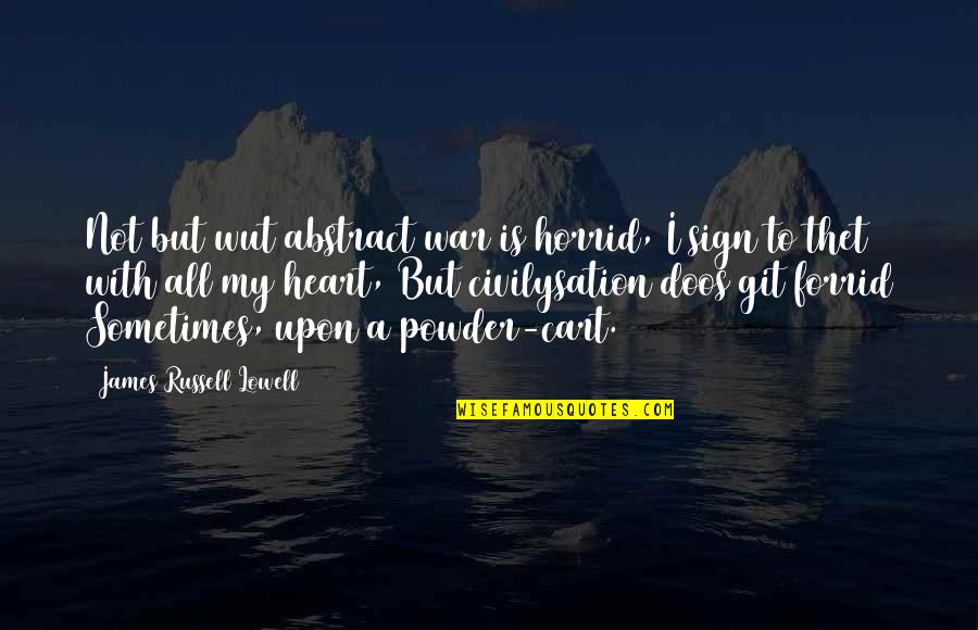 Funny Your Welcome Quotes By James Russell Lowell: Not but wut abstract war is horrid, I Funny Your Welcome Quotes By James Russell Lowell: Not but wut abstract war is horrid, I