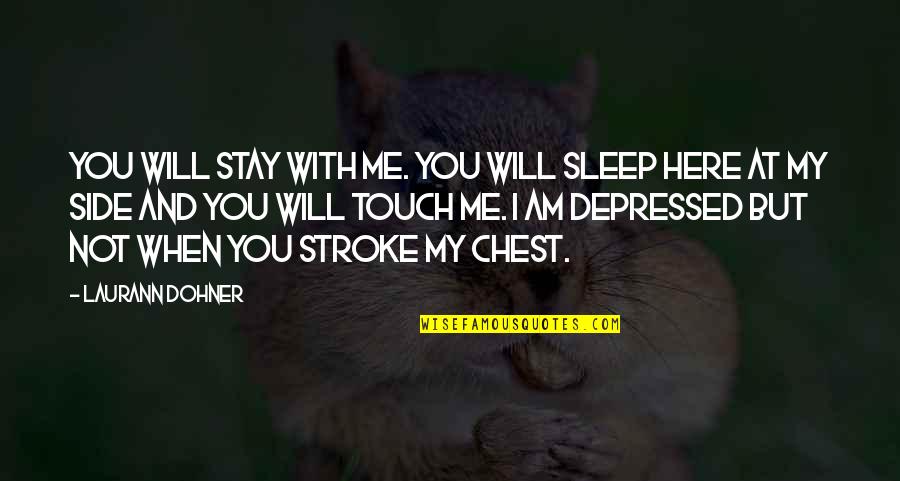 Funny You're Cute Quotes By Laurann Dohner: You will stay with me. You will sleep