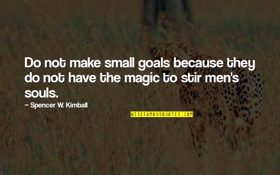 Funny You're Fired Quotes By Spencer W. Kimball: Do not make small goals because they do Funny You're Fired Quotes By Spencer W. Kimball: Do not make small goals because they do