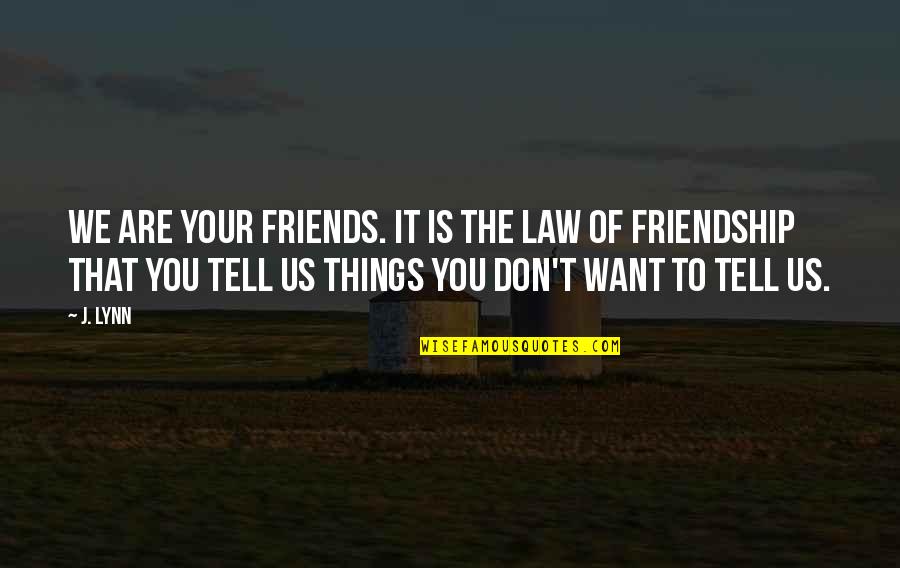Funny You're Getting Old Quotes By J. Lynn: We are your friends. It is the law