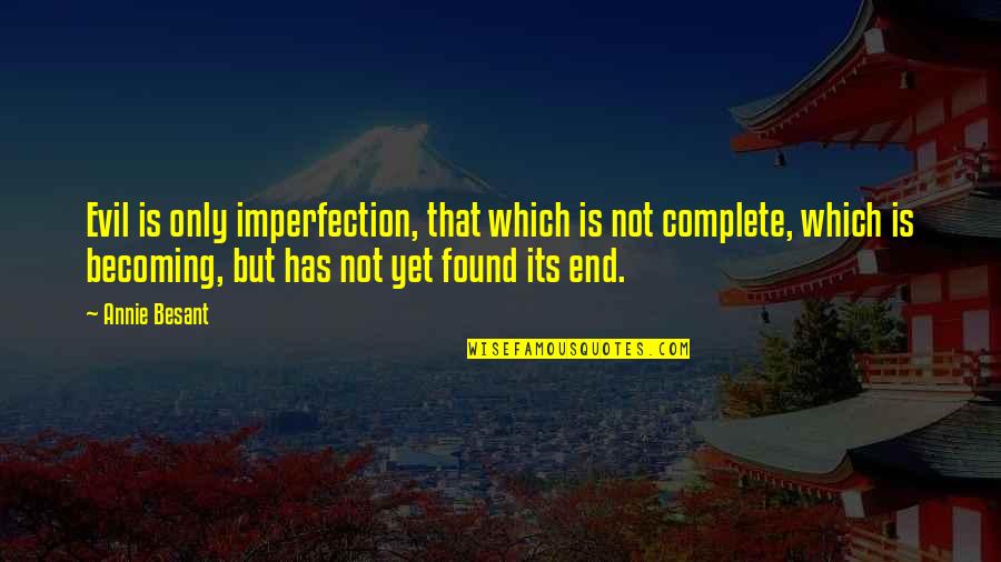 Funny You're Leaving Work Quotes By Annie Besant: Evil is only imperfection, that which is not Funny You're Leaving Work Quotes By Annie Besant: Evil is only imperfection, that which is not