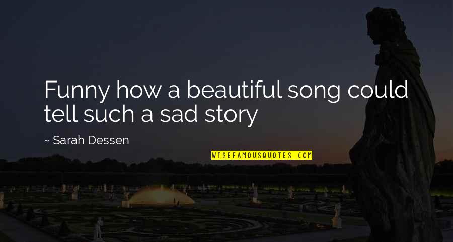 Funny You're So Beautiful Quotes By Sarah Dessen: Funny how a beautiful song could tell such